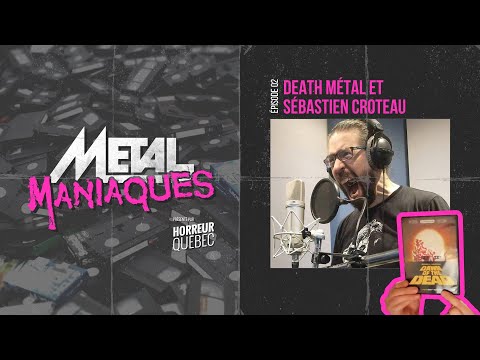 [Métal Maniaques] Death Métal et Sébastien Croteau