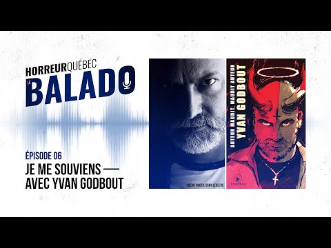 Horreur Québec: le balado - « Je me souviens » avec Yvan Godbout