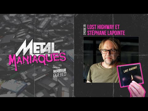 [Métal Maniaques] Lost Highway et Stéphane Lapointe