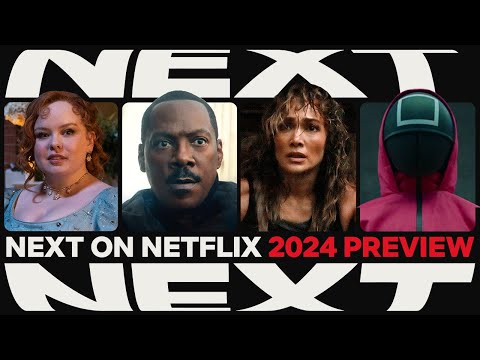 NEXT ON NETFLIX 2024: The Series &amp; Films Preview