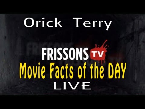 Orick Terry - LIVE - 2 - Frissons TV - Movie Facts of the Day