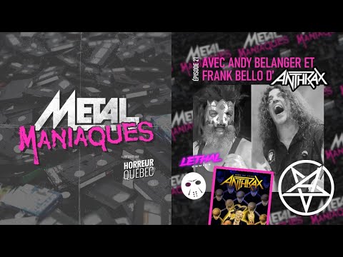 [Métal Maniaques] Jaser encore de métal illustré mais avec Andy Bélanger et Frank Bello d’Anthrax
